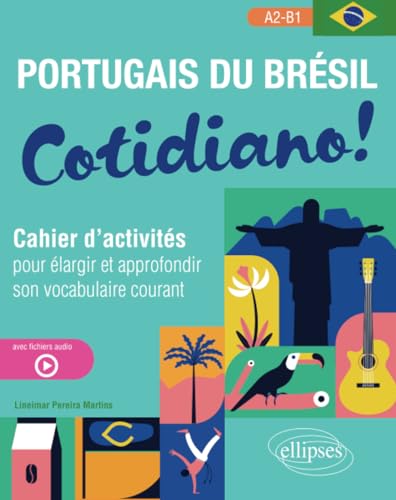 Portugais du Brésil. Cotidiano!: Cahier d'activités pour élargir et approfondir son vocabulaire courant A2-B1 (avec fichiers audio)