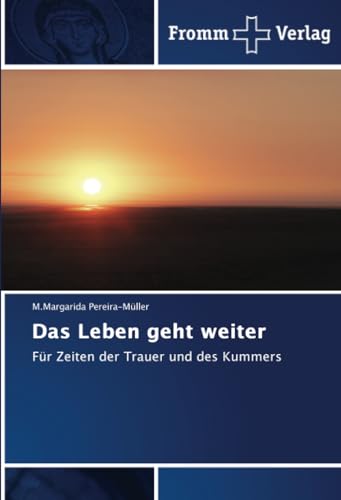 Das Leben geht weiter: Für Zeiten der Trauer und des Kummers von Fromm Verlag