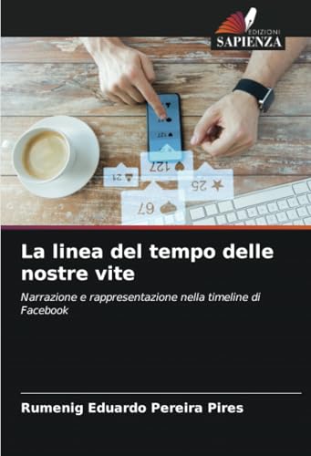 La linea del tempo delle nostre vite: Narrazione e rappresentazione nella timeline di Facebook La linea del tempo delle nostre vite: Narrazione e rappresentazione nella timeline di Facebook