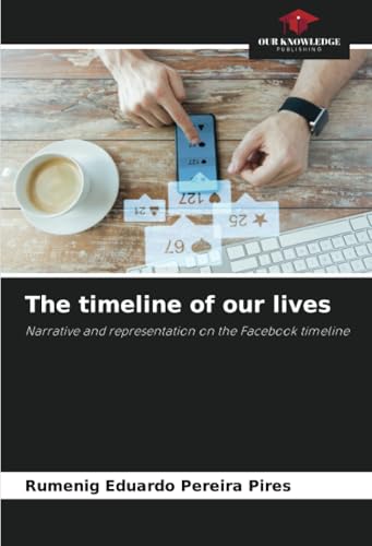 The timeline of our lives: Narrative and representation on the Facebook timeline The timeline of our lives: Narrative and representation on the Facebook timeline