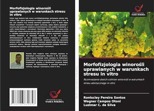 Morfofizjologia winoro¿li uprawianych w warunkach stresu in vitro: Rozmna¿anie dwóch odmian winoro¿li w warunkach stresu abiotycznego in vitro von Wydawnictwo Nasza Wiedza