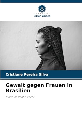 Gewalt gegen Frauen in Brasilien: Maria da Penha Recht von Verlag Unser Wissen