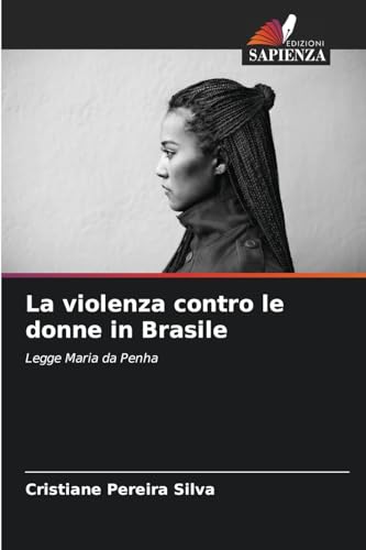 La violenza contro le donne in Brasile: Legge Maria da Penha von Edizioni Sapienza