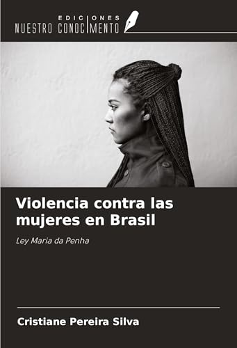 Violencia contra las mujeres en Brasil: Ley Maria da Penha von Ediciones Nuestro Conocimiento