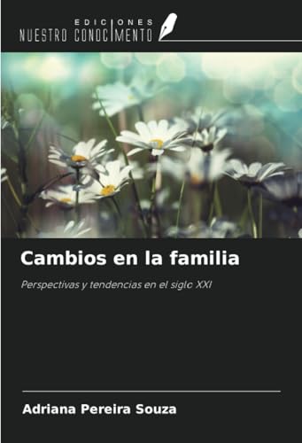 Cambios en la familia: Perspectivas y tendencias en el siglo XXI von Ediciones Nuestro Conocimiento