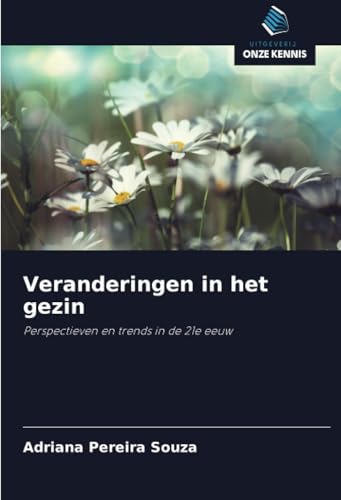 Veranderingen in het gezin: Perspectieven en trends in de 21e eeuw von Uitgeverij Onze Kennis