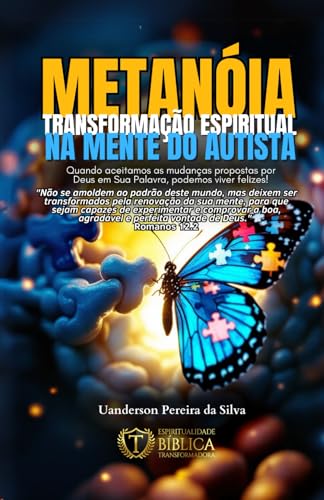 Metanóia: Transformação Espiritual na Mente do Autista.: Quando aceitamos as mudanças propostas por Deus em Sua Palavra, podemos viver felizes! ... Autista, familiares, amigos e profissionais.) von EDIÇÃO DO AUTOR