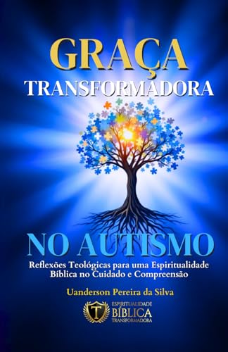 O Amor Transformador no Autismo: Conhecendo o Amor de Deus nos Detalhes. (Coleção: Devocional para Pessoas com Transtorno do Espectro Autista, familiares, amigos e profissionais.) von EDIÇÃO DO AUTOR