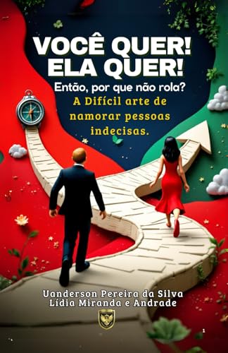 Você quer! Ela quer! Então por que não rola?: A Difícil Arte de Namorar Pessoas Indecisas. von Os Autores