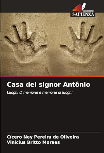 Casa del signor Antônio: Luoghi di memorie e memorie di luoghi von Edizioni Sapienza