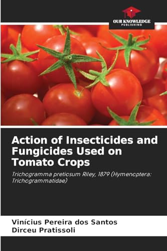 Action of Insecticides and Fungicides Used on Tomato Crops: Trichogramma pretiosum Riley, 1879 (Hymenoptera: Trichogrammatidae) von Our Knowledge Publishing
