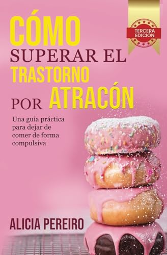 Cómo superar el trastorno por atracón: Una guía práctica para dejar de comer de forma compulsiva