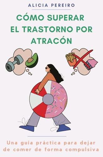 Cómo superar el trastorno por atracón: Una guía práctica para dejar de comer de forma compulsiva von Independently published
