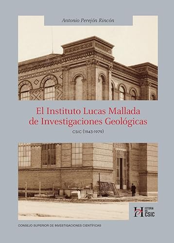 El Instituto Lucas Mallada de Investigaciones Geológicas : CSIC (1943-1979) (Historia del CSIC, Band 4) von Consejo Superior de Investigaciones Cientificas