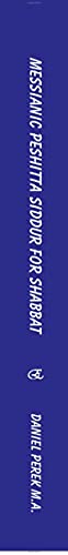Messianic Peshitta Siddur for Shabbat: (Biblical Hebrew with English translations and commentary)
