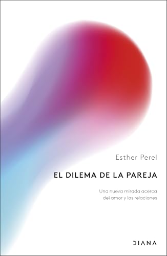 El dilema de la pareja: Una nueva mirada acerca del amor y las relaciones (Colección aniversario) von Diana Editorial