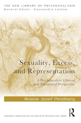 Sexuality, Excess, and Representation: A Psychoanalytic Clinical and Theoretical Perspective (The New Library of Psychoanalysis) von Routledge