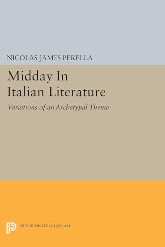 Midday In Italian Literature: Variations of an Archetypal Theme (Princeton Legacy Library)