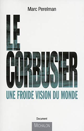 Le Corbusier - Une froide vision du monde: Une froide vison du monde von MICHALON