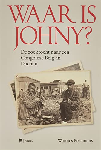 Waar is Johny?: de zoektocht naar een Congolese Belg in Dachau