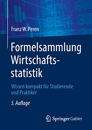 Formelsammlung Wirtschaftsstatistik: Wissen kompakt für Studierende und Praktiker von Springer