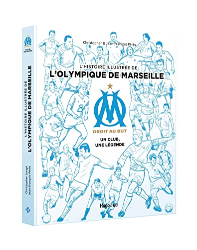 L'histoire illustrée de l'Olympique de Marseille - Un club, une légende