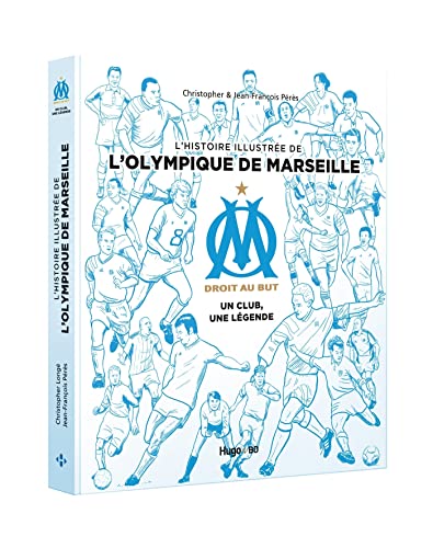 L'histoire illustrée de l'Olympique de Marseille - Un club, une légende von HUGO SPORT