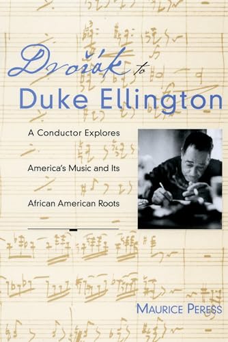 Dvorak To Duke Ellington: A Conductor Explores America's Music and Its African American Roots Dvorak To Duke Ellington: A Conductor Explores America's Music and Its African American Roots
