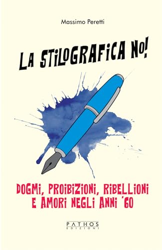La stilografica no! Dogmi, proibizioni, ribellioni e amori negli anni '60 von Pathos Edizioni