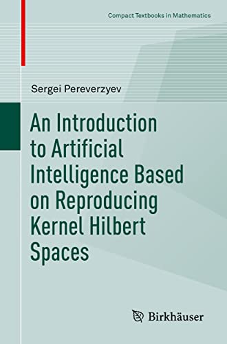 An Introduction to Artificial Intelligence Based on Reproducing Kernel Hilbert Spaces (Compact Textbooks in Mathematics)