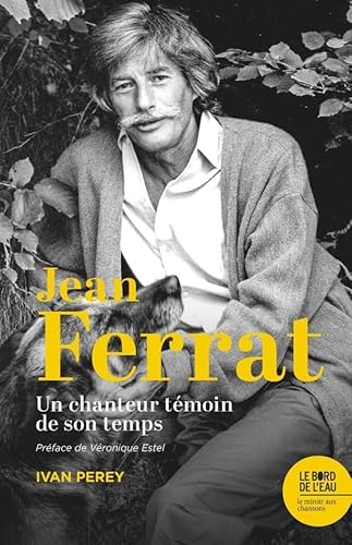 Jean Ferrat, un chanteur témoin de son temps: Un chanteur témoin de son temps. 20 chansons de Jean Ferrat, enregistrées entre 1960 et 1994, analysées et commentées von BORD DE L EAU