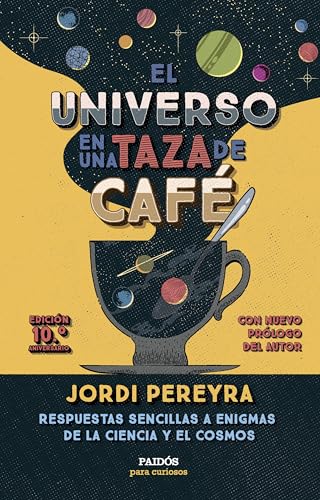 El universo en una taza de café (10.º aniversario): Respuestas sencillas a enigmas de la ciencia y el cosmos (Para curiosos) von Ediciones Paidós
