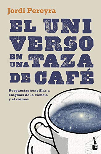 El universo en una taza de café: Respuestas sencillas a enigmas de la ciencia y el cosmos (Divulgación)