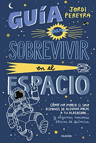 Guía para sobrevivir en el espacio: Cómo no morir si solo dispones de algunas rocas a tu alrededor... y algunas nociones básicas de química (Contextos) von Paidos