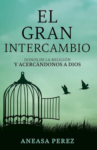 El Gran Intercambio: Donos De La Religion Y Acecandonos A Dios: Donos De La Religion Y Acecandonos A Dios: Donos De La Religion Y Acecandonos: Donos ... Y Ace: Donos De La Religion: Donos De von Trilogy Christian Publishing, Inc.
