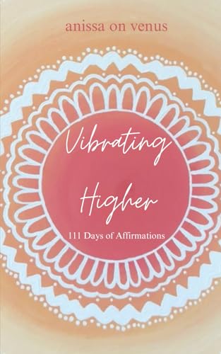 VIBRATING HIGHER (111 Days of Affirmations) von Independently published