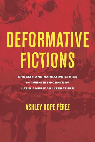 Deformative Fictions: Cruelty and Narrative Ethics in Twentieth-Century Latin American Literature (Theory and Interpretation of Narrative) von Ohio State University Press