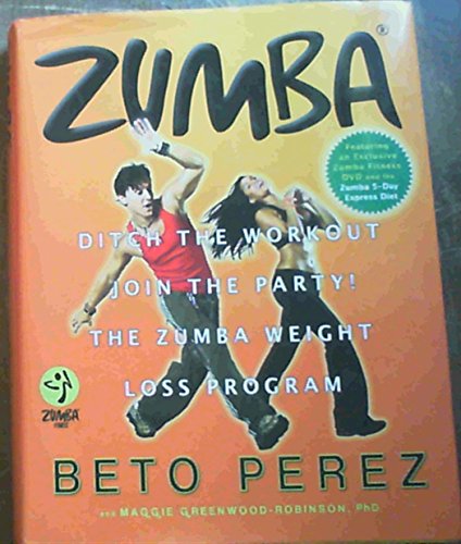 Zumba: Ditch the Workout, Join the Party! The Zumba Weight Loss Program Zumba: Ditch the Workout, Join the Party! The Zumba Weight Loss Program