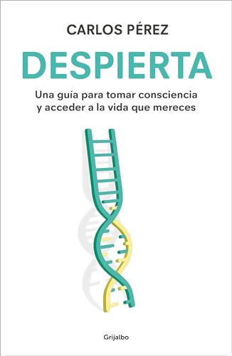 Despierta: Una guía para tomar consciencia y acceder a la vida que mereces (Crecimiento personal)