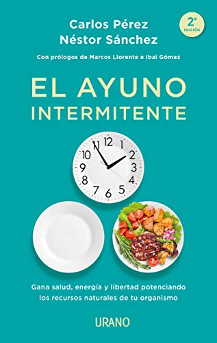 El ayuno intermitente: Gana salud, energía y libertad potenciando los recursos naturales de tu organismo (Nutrición y dietética) von Urano