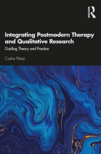 Integrating Postmodern Therapy and Qualitative Research: Guiding Theory and Practice von Routledge