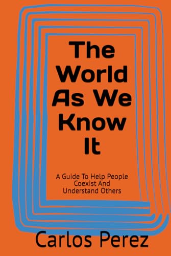 The World As We Know It: A Guide To Help People Coexist And Understand Others von Independently published