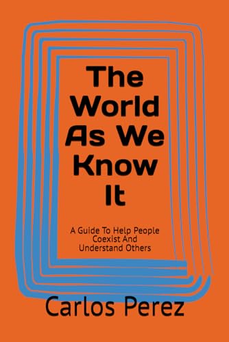 The World As We Know It: A Guide To Help People Coexist And Understand Others von Independently published