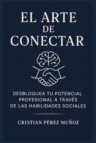 El Arte de Conectar: Desbloquea tu Potencial Profesional a Través de las Habilidades Sociales von Independently published