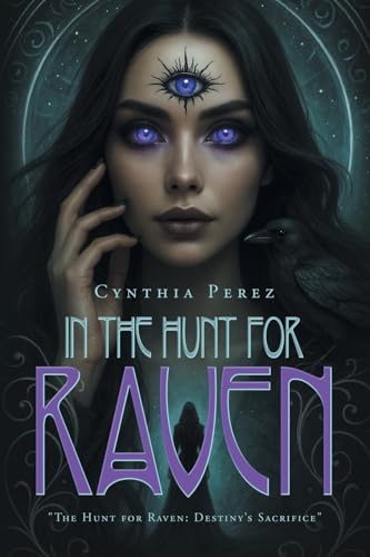 IN THE HUNT FOR RAVEN: "The Hunt for Raven: Destiny’s Sacrifice" von Xlibris US