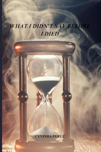 What I Didn't Say Before I Died von Independently published