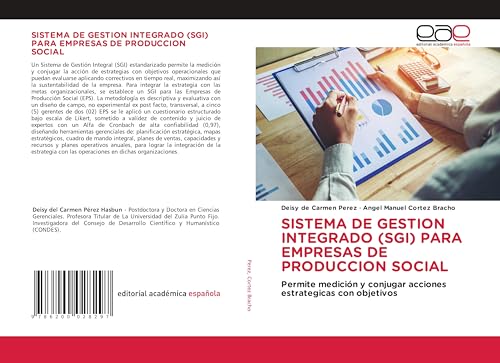 SISTEMA DE GESTION INTEGRADO (SGI) PARA EMPRESAS DE PRODUCCION SOCIAL: Permite medición y conjugar acciones estrategicas con objetivos von Editorial Académica Española