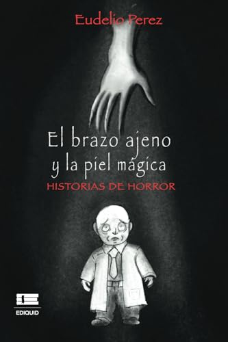 El brazo ajeno y la piel mágica: Historias de horror El brazo ajeno y la piel mágica: Historias de horror von Ediquid