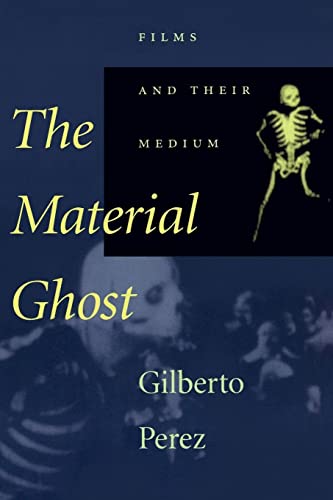 The Material Ghost: Films and Their Medium von Johns Hopkins University Press