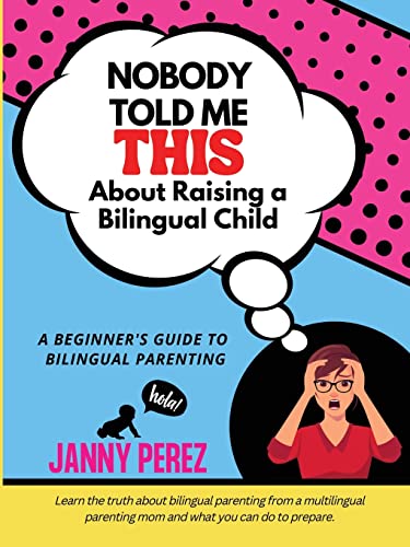 Nobody Told Me This About Raising a Bilingual Child: A Beginner's Guide to Bilingual Parenting von The Publishing Pad